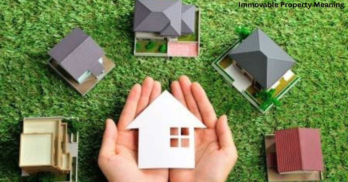 Immovable Property MeaningImmovable Property Meaning