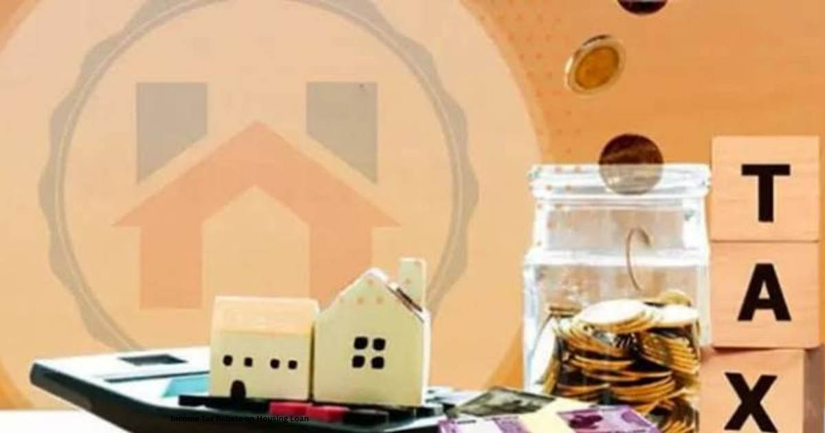 Income Tax Rebate on Housing Loan